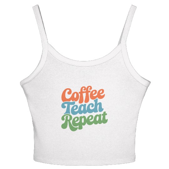 Coffee Teach Repeat Teacher Life Women's Spaghetti Strap Tank Top