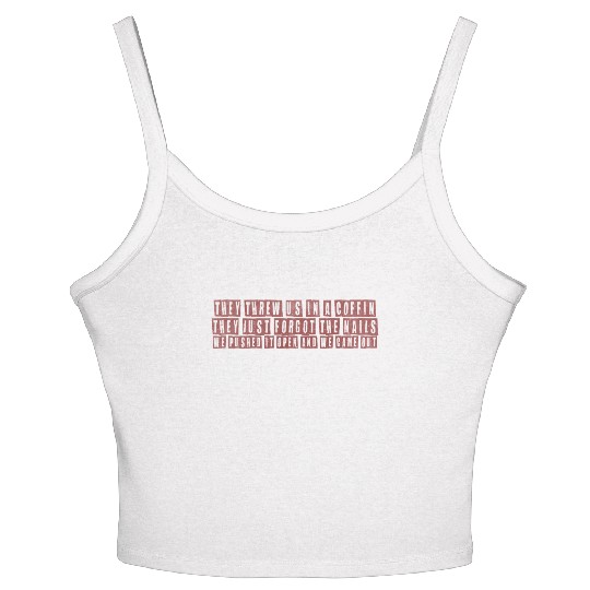 They threw us in a coffin they just forgot the nai Women's Spaghetti Strap Tank Top