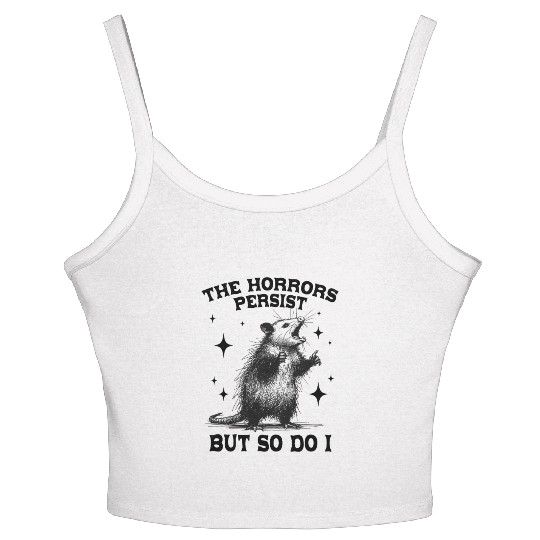 The Horrors Persist But So Do I Funny Opossum Meme Women's Spaghetti Strap Tank Top