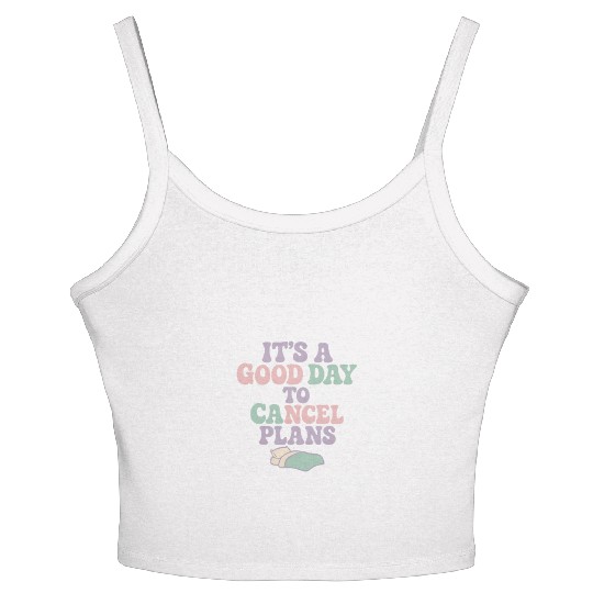 It's a Good Day to Cancel Plans Women's Spaghetti Strap Tank Top