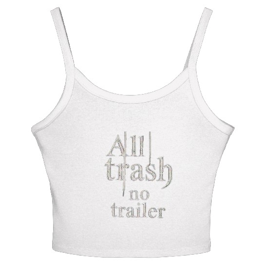 all trash no trailer Women's Spaghetti Strap Tank Top