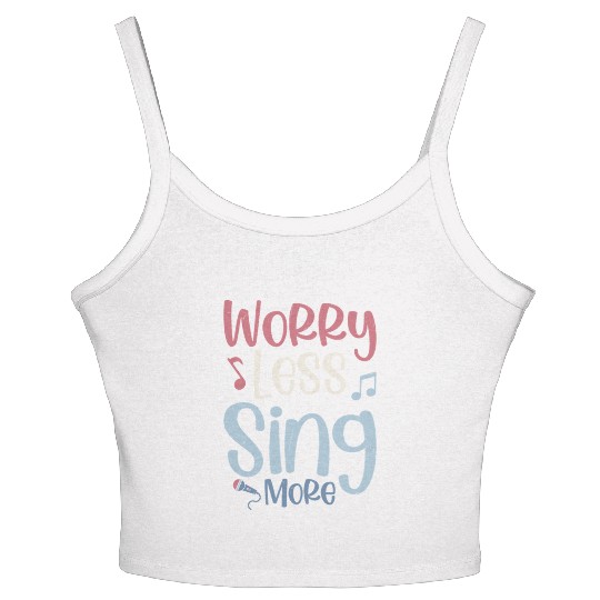 Worry Less Sing More Singer Singing Women's Spaghetti Strap Tank Top