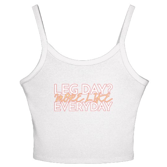 LEG DAY MORE LIKE EVERYDAY Women's Spaghetti Strap Tank Top
