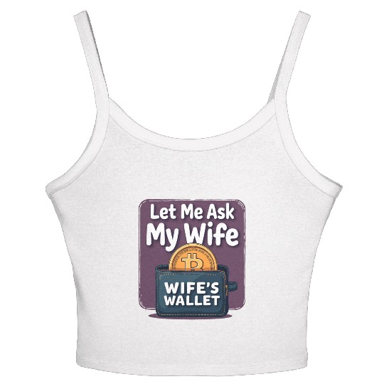 Let Me Ask My Wife Before I Buy More Bitcoin Women's Spaghetti Strap Tank Top