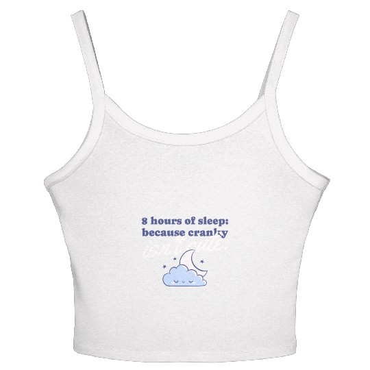 8 hours of sleep because cranky isn't cute Women's Spaghetti Strap Tank Top