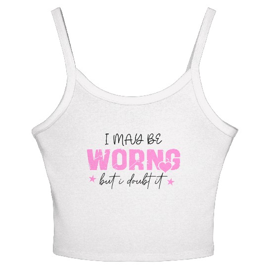 I May Be Wrong Snarky Women's Spaghetti Strap Tank Top