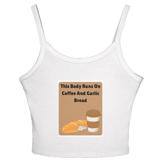 This body runs on coffee and garlic bread Women's Spaghetti Strap Tank Top