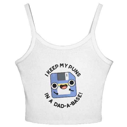 I Keep My Puns In A Dad-a-base Funny Dad Pun Women's Spaghetti Strap Tank Top