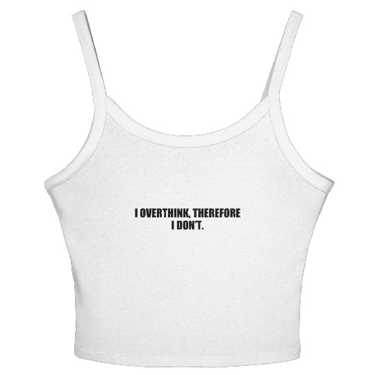 I Overthink Therefore I Don’t Funny Anxiety Quote Women's Spaghetti Strap Tank Top
