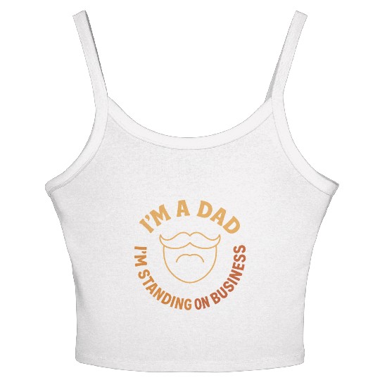 'I'M A DAD, I'M STANDING ON BUSINESS' Funny Father Women's Spaghetti Strap Tank Top