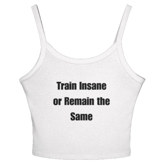 Train Insane or Remain the Same Women's Spaghetti Strap Tank Top