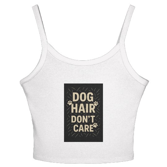 Dog Hair Don't Care Motivational Design Women's Spaghetti Strap Tank Top