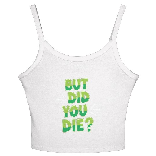 Humorous Green Text Bubble But Did You Die? Women's Spaghetti Strap Tank Top