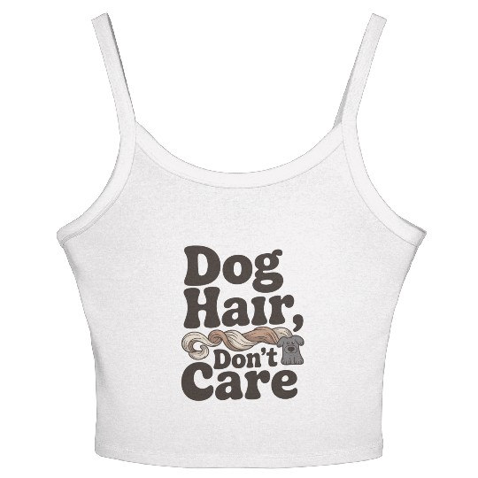 Dog Hair Don't Care Statement Design Women's Spaghetti Strap Tank Top