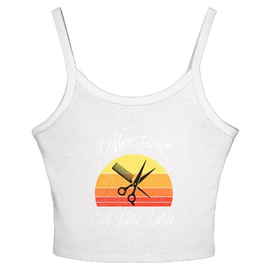 Coffee First Cut Hair Later Design Women's Spaghetti Strap Tank Top
