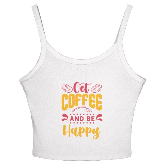 Get Coffee and Be Happy Motivational Design Women's Spaghetti Strap Tank Top