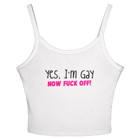 YES I'm GAY- now F*** OFF! Women's Spaghetti Strap Tank Top