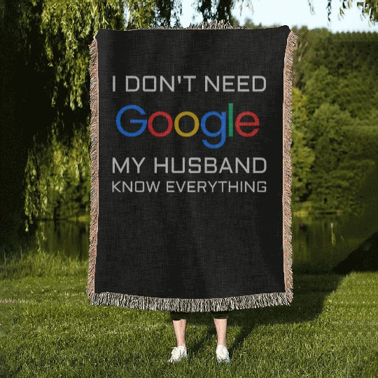 I don t need google my husband know everything Woven Blankets