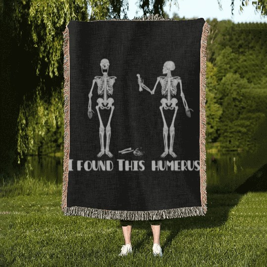 I found this humerus Woven Blankets