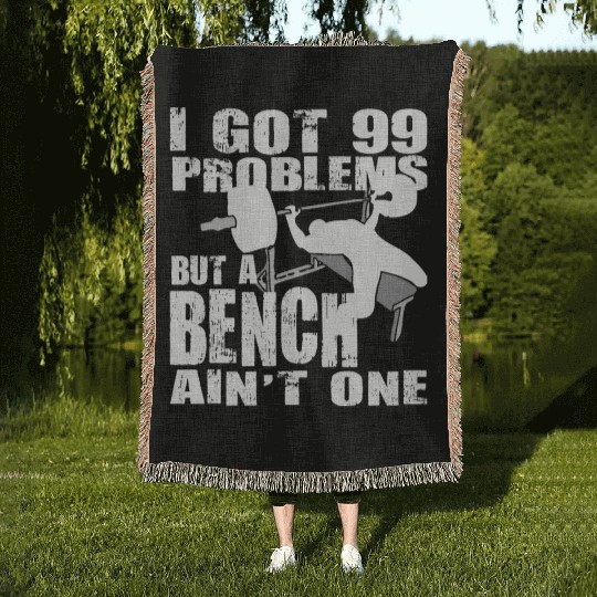 99 Problems But A Bench Ain't One Woven Blankets