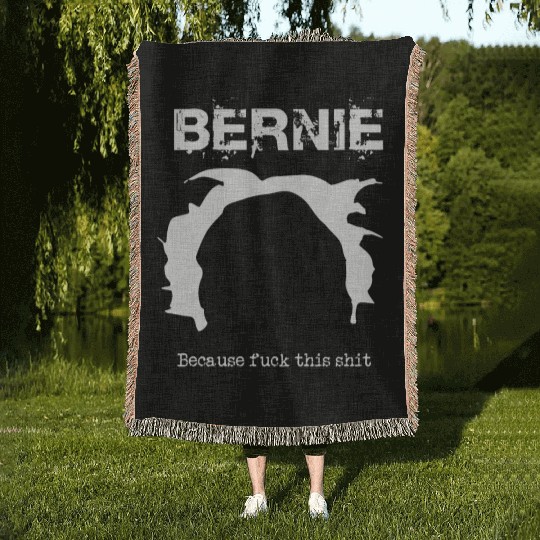 Bernie Because Fuck This Shit Woven Blankets