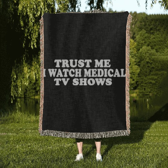 Trust Me I Watch Medical TV Shows Woven Blankets
