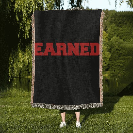 Earned Not Given Woven Blankets