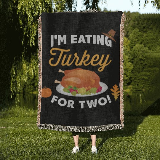 I m Eating Turkey For Two Maternity Pregnancy Woven Blankets