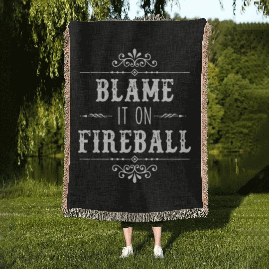 Blame It On Fireball Whiskey Drinking Woven Blankets