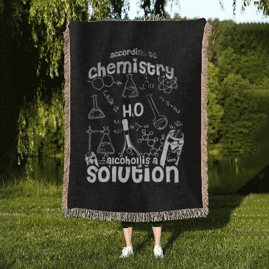 Science According To Chemistry Alcohol Is A Solution Woven Blankets