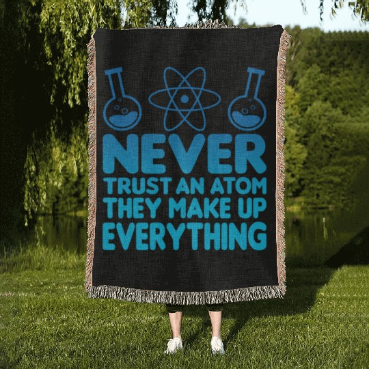 SCIENCE ATOM FUNNY Woven Blankets - Never Trust An Atom They Make Up Everything
