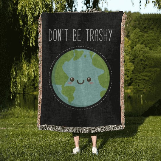 Dont Be Trashy Earth, Fun Save The Planet Woven Blankets