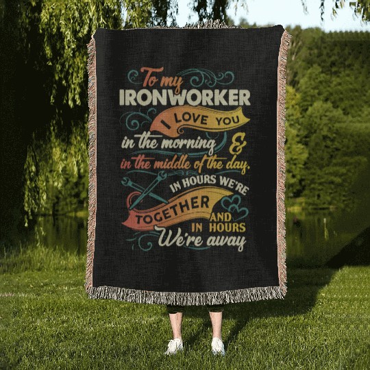 to my Ironworker I love you in the morning in the Woven Blankets