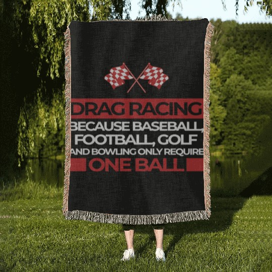 Drag Racing Because ... Require One Ball sportscar Woven Blankets
