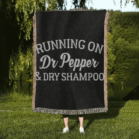 Running On Dr Pepper And Dry Shampoo Woven Blankets Funny