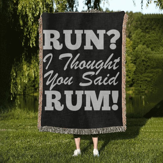 RUn ,I thought you sad RUM! Woven Blankets