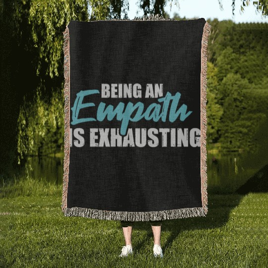 Being an empath is exhausting - Empathetic Empathy Woven Blankets