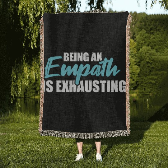 Being an empath is exhausting - Empathetic Empathy Woven Blankets