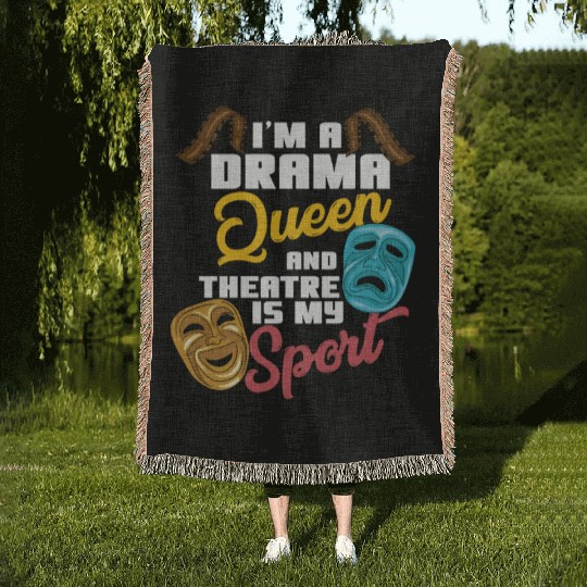 I'm A Drama Queen And Theatre Is My Sport Theater Woven Blankets