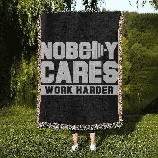Nobody cares work harder Woven Blankets