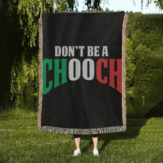 Don't Be A Chooch Funny Italian Dad Fathers Day Woven Blankets