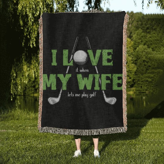 I Love It When My Wife Lets Me Play Golf Woven Blankets