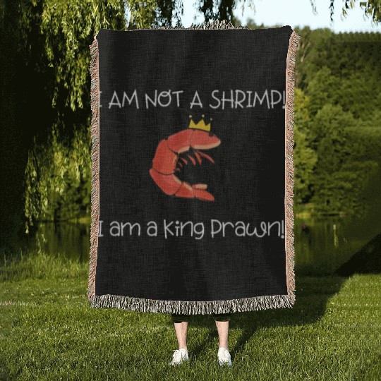 I Am Not A Shrimp, I Am King Prawn Woven Blankets