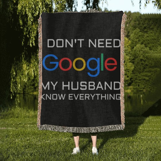 I don t need google my husband know everything Woven Blankets
