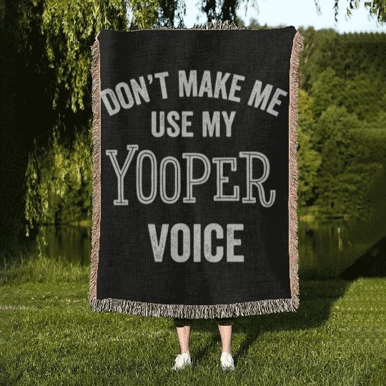 Yooper Funny Gift Up Michigan Upper Peninsula Loud Woven Blankets