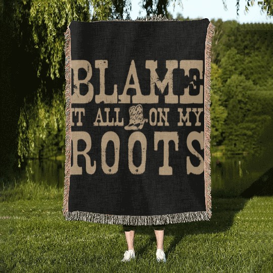 Blame It All On My Roots Woven Blankets
