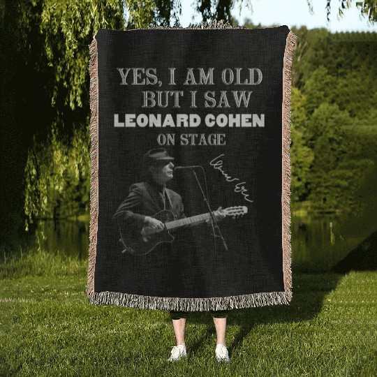 Yes I am old but I saw Leonard Cohen on stage Woven Blankets