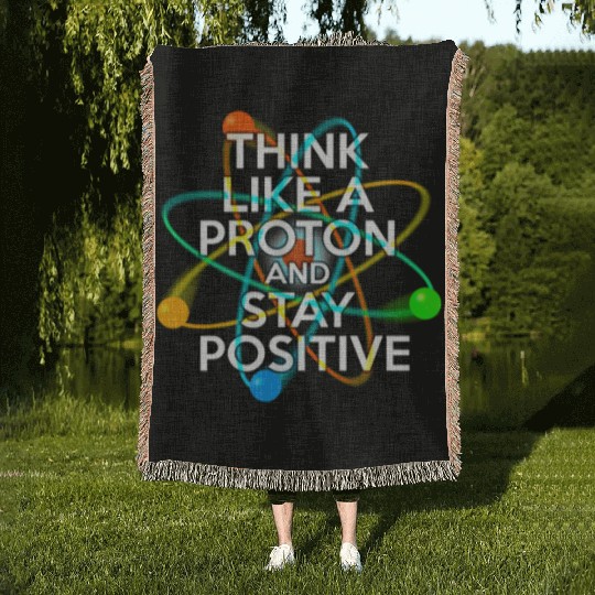 THINK LIKE A PROTON AND STAY POSITIVE Fun Science Woven Blankets