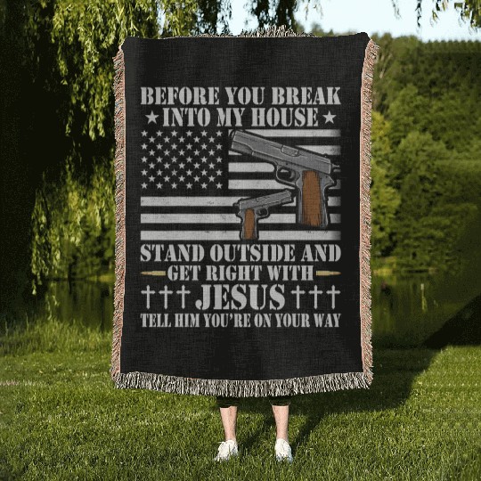 Before You Break Into My House Jesus Gift Gun Woven Blankets