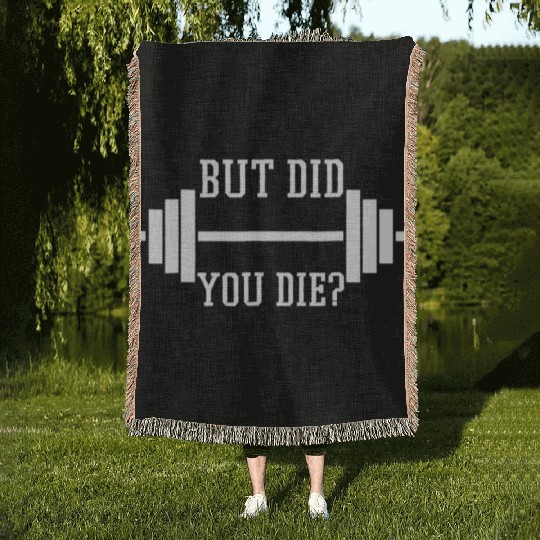 BUT DID YOU DIE? Funny Gym Weight Lifting Fitness Woven Blankets